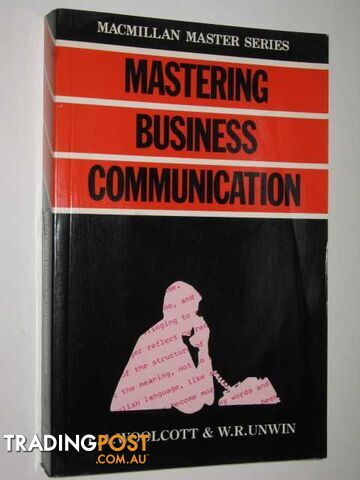 Mastering Business Communication  - Woolcott Lysabeth A. & Unwin, W.R. - 1983