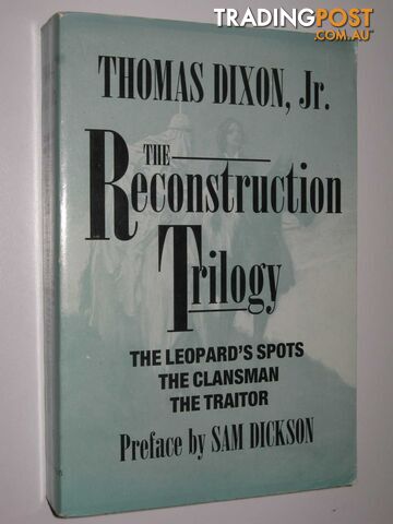 The Reconstruction Trilogy : The Leopard's Spots + The Clansman + The Traitor  - Dixon Thomas - 1994