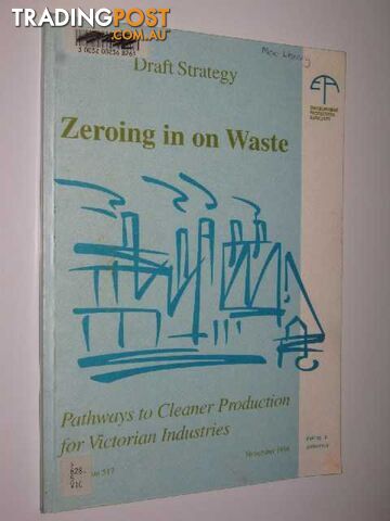 Zeroing in on Waste : Pathways to Cleaner Production for Victorian Industries  - Author Not Stated - 1996