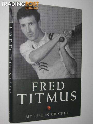 Fred Titmus : My Life In Cricket - Titmus Fred - 2005