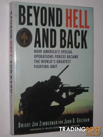 Beyond Hell and Back : How America's Special Operations Forces Became the World's Greatest Fighting Unit  - Zimmerman Dwight Jon & Gresham, John D. - 2007