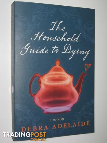 The Household Guide To Dying  - Adelaide Debra - 2008