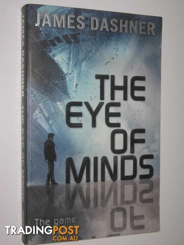The Eye of Minds - Mortality Doctrine Series - Dashner James - 2013
