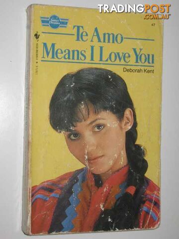 Te Amo Means I Love You - Sweet Dreams Series #47  - Kent Deborah - 1983
