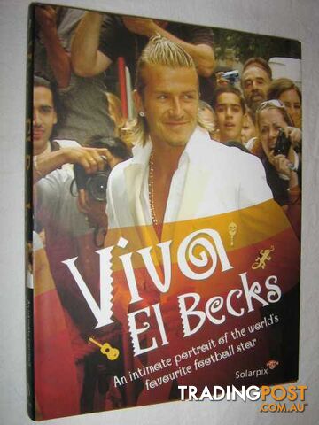 Viva el Becks : The Intimate Portrait of the World's Favourite Football Star  - Couzens Gerard - 2005