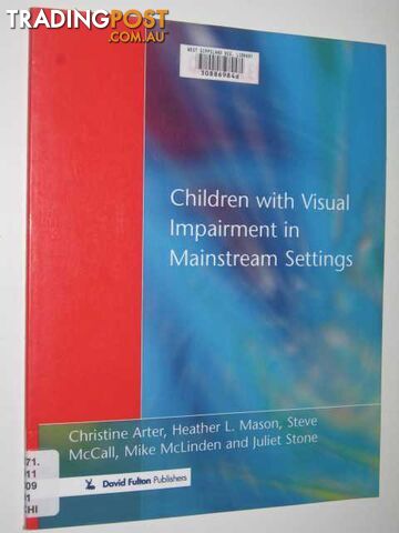 Children With Visual Impairment in Mainstream Settings  - Arter Christine & Mason, Heather & McCall, Steve & Stone, Juliet - 1999