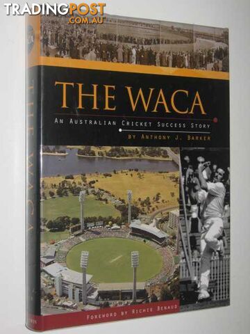 The WACA : An Australian Cricket Success Story  - Barker Anthony J. - 1998