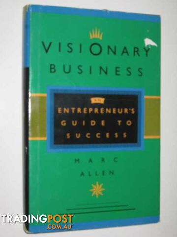 Visionary Business : An Entrepreneur's Guide To Success  - Allen Marc - 1995