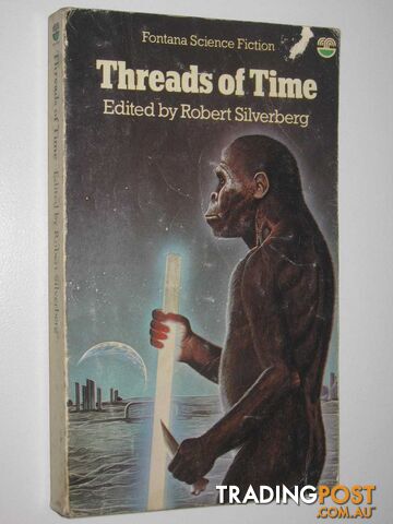 Threads of Time : Three Original Novellas of Science Fiction by Gregory Benford, Clifford D. Simak and Norman Spinrad  - Silverberg Robert - 1977