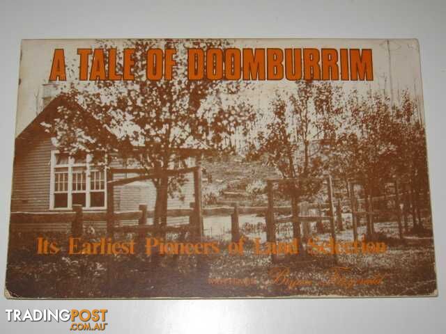 A Tale of Doomburrim: Its Earliest Pioneers of Land Selection : Volume One, East then North Along the Fish Creek (Makers of South Gippsland History)  - Fitzgerald Brian - No date