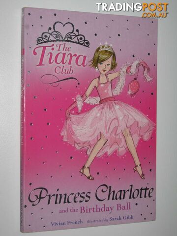 Princess Charlotte and the Birthday Ball - The Tiara Club Series #1 - French...