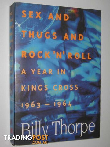 Sex And Thugs And Rock N Roll : A Year in Kings Cross 1963-1964  - Thorpe Billy - 1996