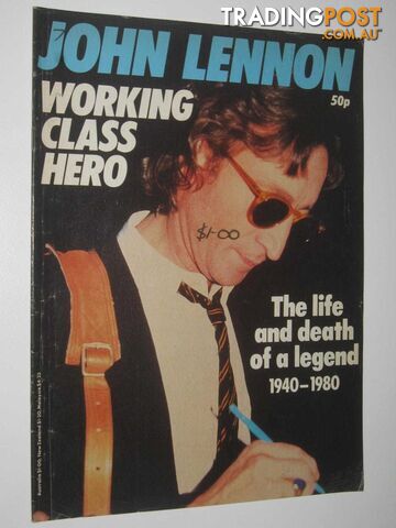 John Lennon: Working Class Hero : The Life and Death of a Legend 1940-1980  - Author Not Stated - No date