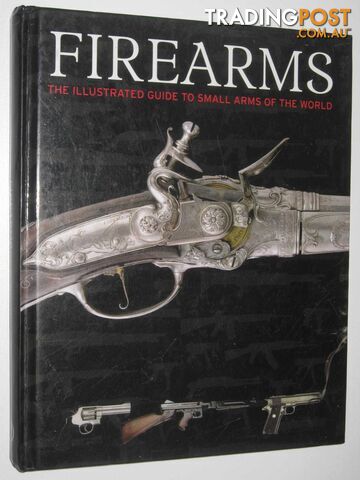 Firearms : The Illustrated Guide to Small Arms of the World  - McNab Chris - 2008