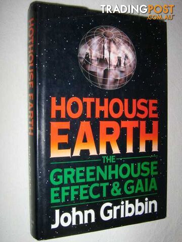 Hothouse Earth : The Greenhouse Effect and Gaia  - John Gribbin - 1990