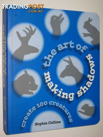 The Art of Making Shadows : Create 100 Creatures  - Collins Sophie - 2014
