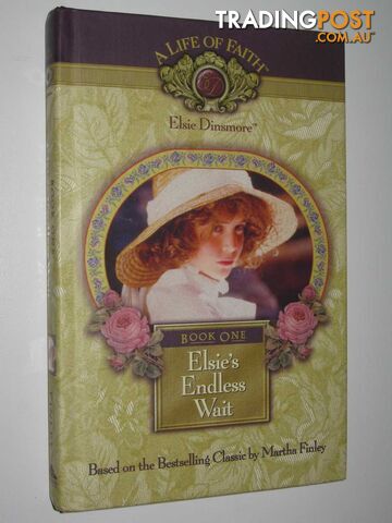 Elsie's Endless Wait - Life of Faith: Elsie Dinsmore Series #1 - Finley Martha -...